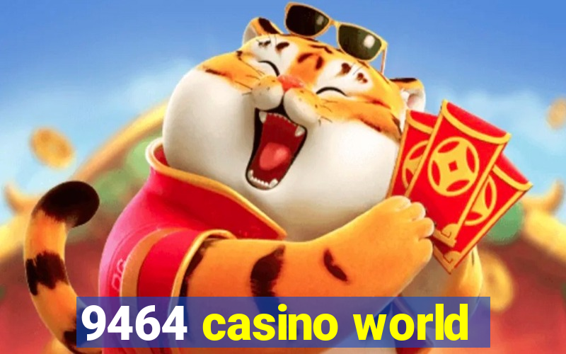 9464 casino world